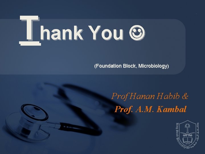Thank You (Foundation Block, Microbiology) Prof Hanan Habib & Prof. A. M. Kambal 