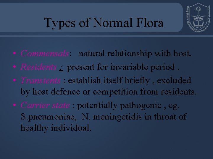 Types of Normal Flora • Commensals: natural relationship with host. • Residents : present