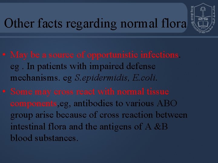 Other facts regarding normal flora • May be a source of opportunistic infections. eg.