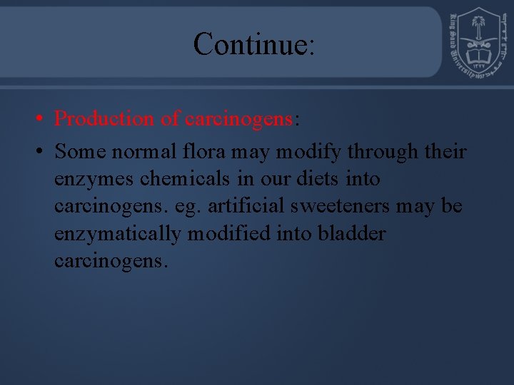 Continue: • Production of carcinogens: • Some normal flora may modify through their enzymes