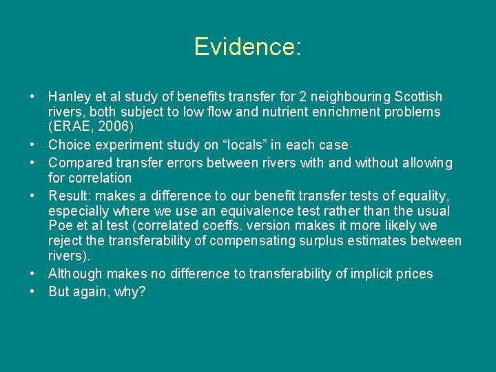 Evidence: • Hanley et al study of benefits transfer for 2 neighbouring Scottish rivers,