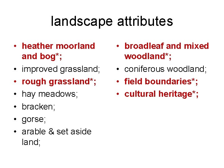 landscape attributes • heather moorland bog*; • improved grassland; • rough grassland*; • hay