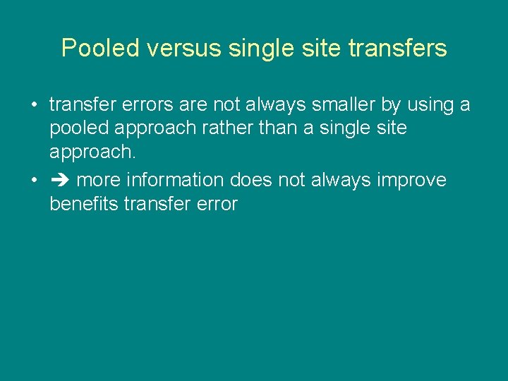 Pooled versus single site transfers • transfer errors are not always smaller by using