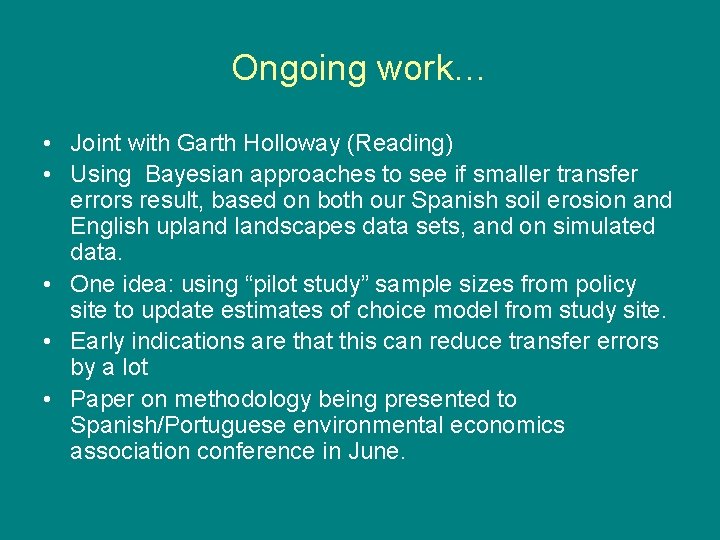 Ongoing work… • Joint with Garth Holloway (Reading) • Using Bayesian approaches to see