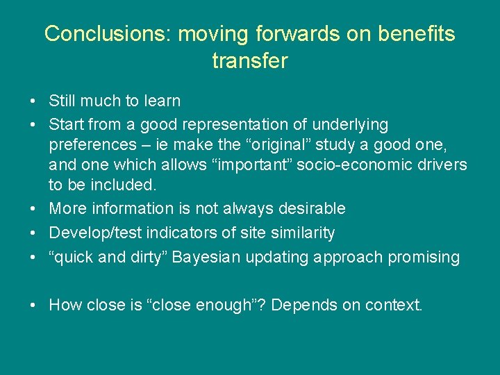 Conclusions: moving forwards on benefits transfer • Still much to learn • Start from