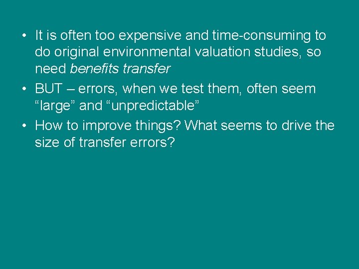  • It is often too expensive and time-consuming to do original environmental valuation