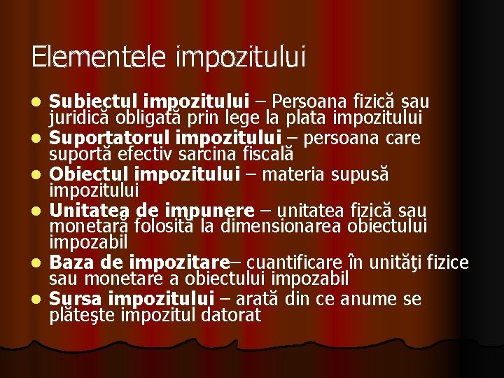 Elementele impozitului l l l Subiectul impozitului – Persoana fizică sau juridică obligată prin Elementele impozitului l l l Subiectul impozitului – Persoana fizică sau juridică obligată prin