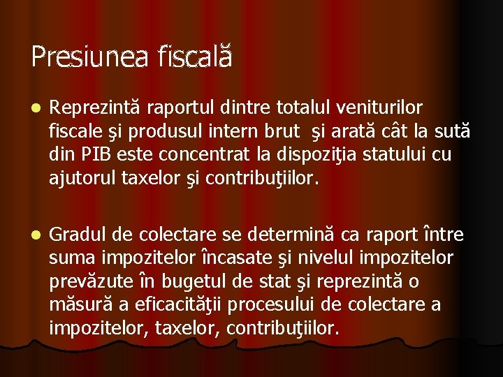 Presiunea fiscală l Reprezintă raportul dintre totalul veniturilor fiscale şi produsul intern brut şi