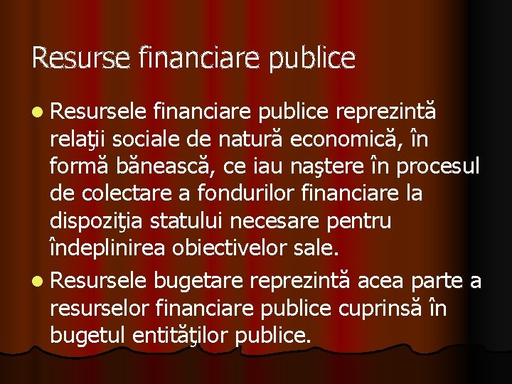 Resurse financiare publice l Resursele financiare publice reprezintă relaţii sociale de natură economică, în