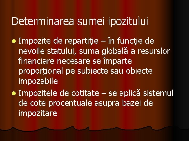 Determinarea sumei ipozitului l Impozite de repartiţie – în funcţie de nevoile statului, suma