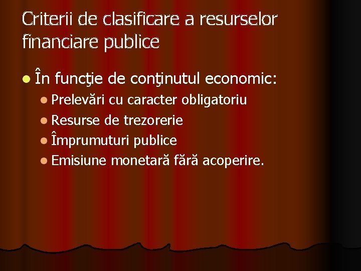 Criterii de clasificare a resurselor financiare publice l În funcţie de conţinutul economic: l