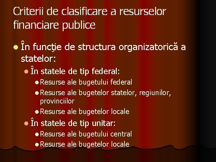 Criterii de clasificare a resurselor financiare publice l În funcţie de structura organizatorică a Criterii de clasificare a resurselor financiare publice l În funcţie de structura organizatorică a