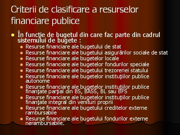 Criterii de clasificare a resurselor financiare publice l În funcţie de bugetul din care