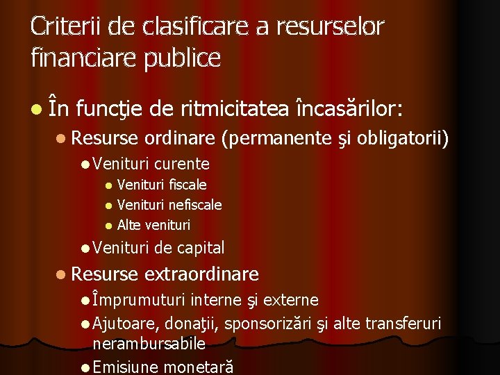 Criterii de clasificare a resurselor financiare publice l În funcţie de ritmicitatea încasărilor: l