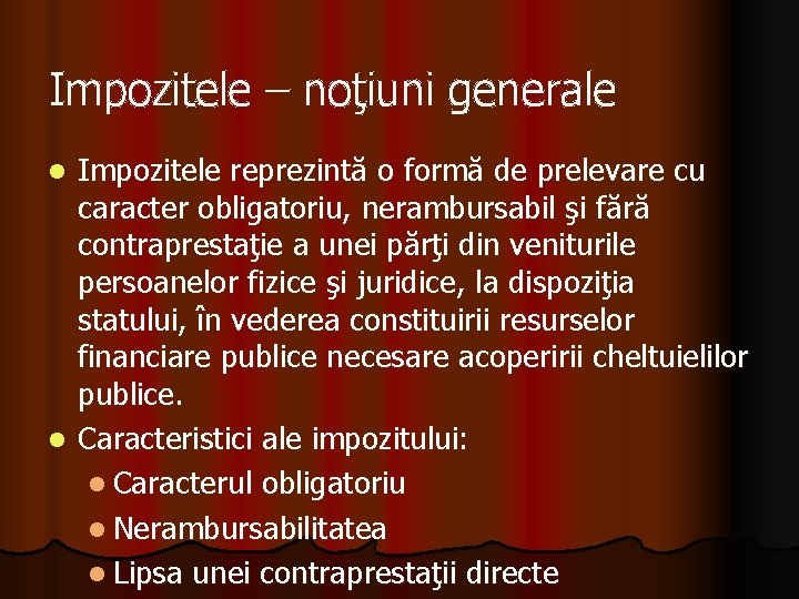 Impozitele – noţiuni generale Impozitele reprezintă o formă de prelevare cu caracter obligatoriu, nerambursabil Impozitele – noţiuni generale Impozitele reprezintă o formă de prelevare cu caracter obligatoriu, nerambursabil