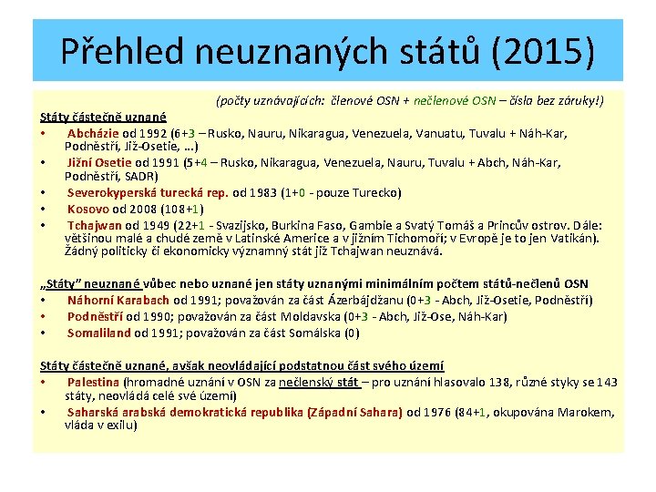 Přehled neuznaných států (2015) (počty uznávajících: členové OSN + nečlenové OSN – čísla bez