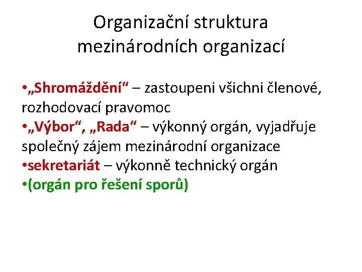 Organizační struktura mezinárodních organizací • „Shromáždění“ – zastoupeni všichni členové, rozhodovací pravomoc • „Výbor“,