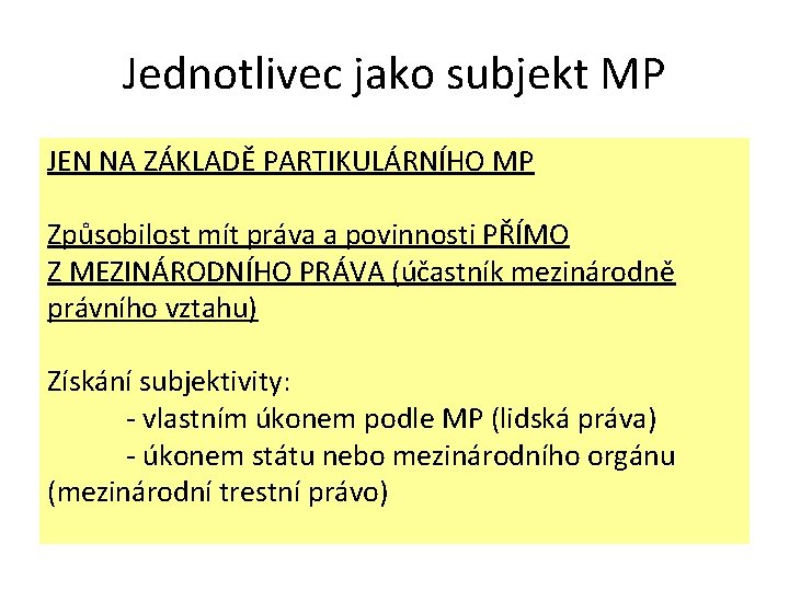 Jednotlivec jako subjekt MP JEN NA ZÁKLADĚ PARTIKULÁRNÍHO MP Způsobilost mít práva a povinnosti