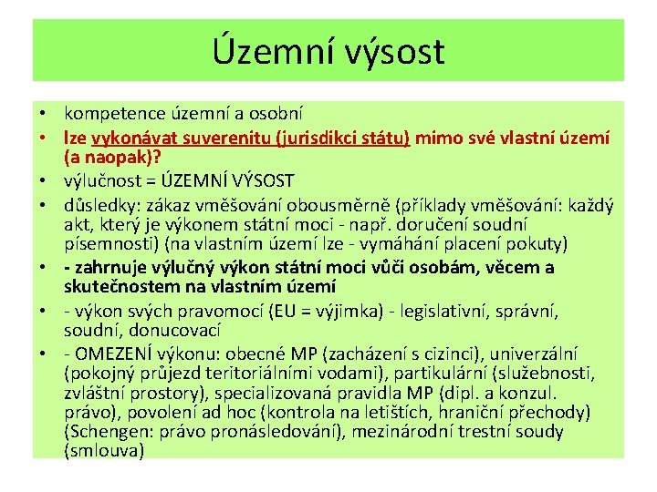 Územní výsost • kompetence územní a osobní • lze vykonávat suverenitu (jurisdikci státu) mimo