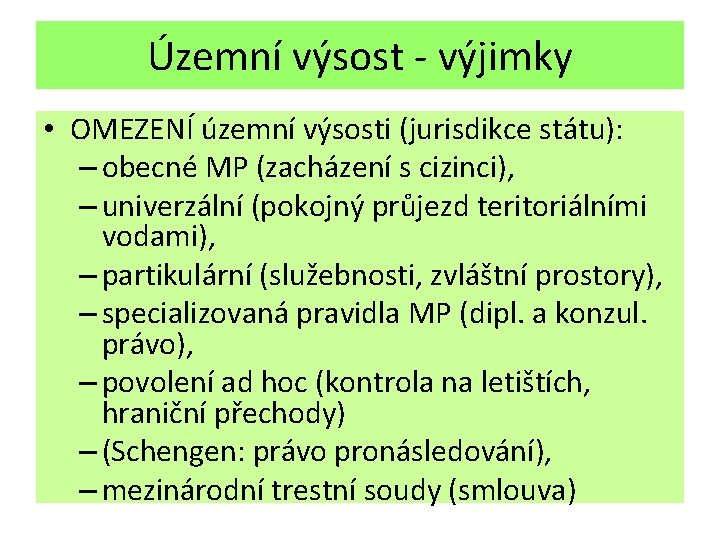 Územní výsost - výjimky • OMEZENÍ územní výsosti (jurisdikce státu): – obecné MP (zacházení