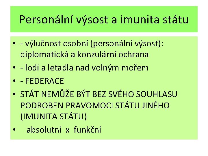 Personální výsost a imunita státu • - výlučnost osobní (personální výsost): diplomatická a konzulární