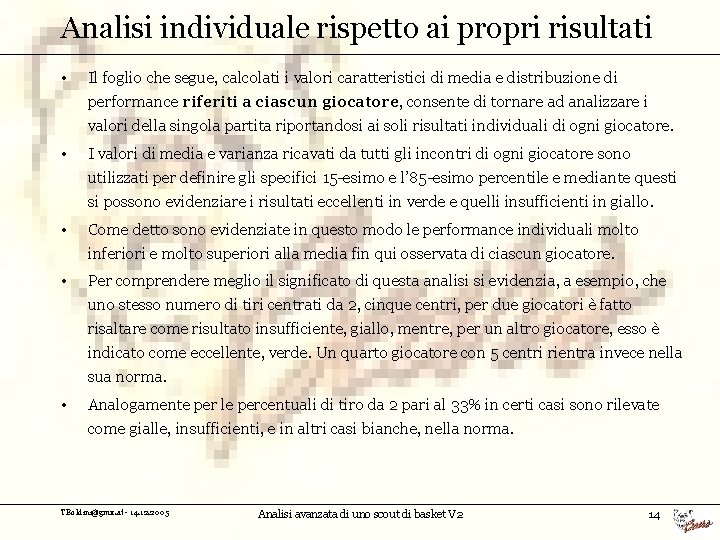 Analisi individuale rispetto ai propri risultati • Il foglio che segue, calcolati i valori