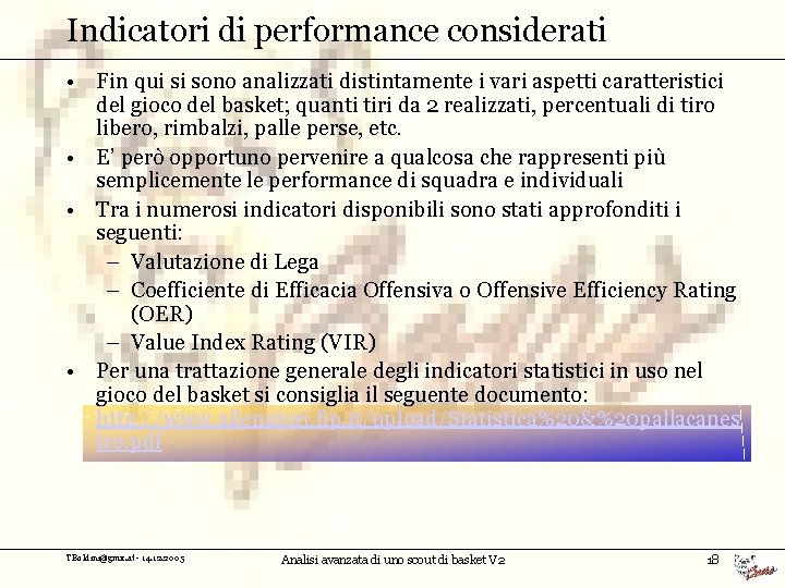 Indicatori di performance considerati • Fin qui si sono analizzati distintamente i vari aspetti