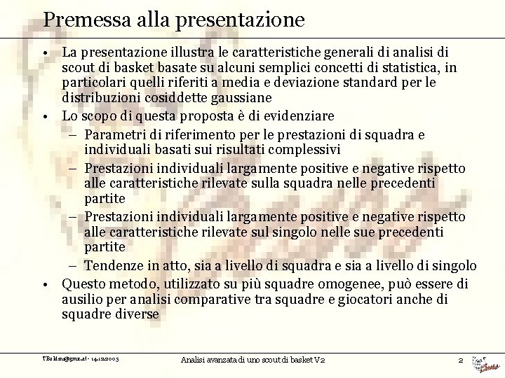 Premessa alla presentazione • La presentazione illustra le caratteristiche generali di analisi di scout