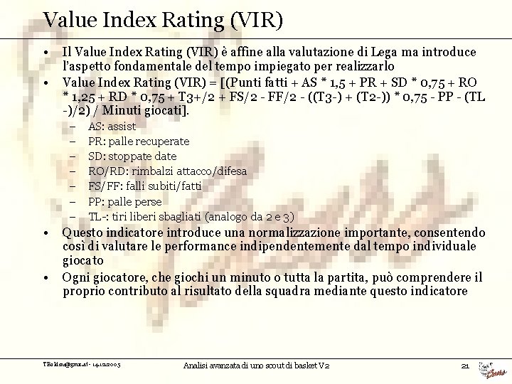 Value Index Rating (VIR) • • Il Value Index Rating (VIR) è affine alla