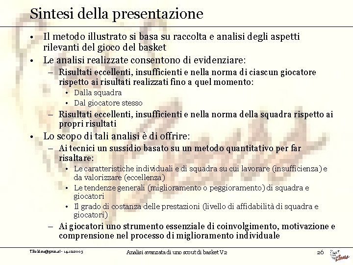 Sintesi della presentazione • Il metodo illustrato si basa su raccolta e analisi degli