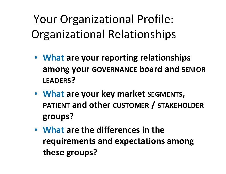 Your Organizational Profile: Organizational Relationships • What are your reporting relationships among your GOVERNANCE
