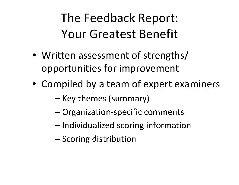 The Feedback Report: Your Greatest Benefit • Written assessment of strengths/ opportunities for improvement