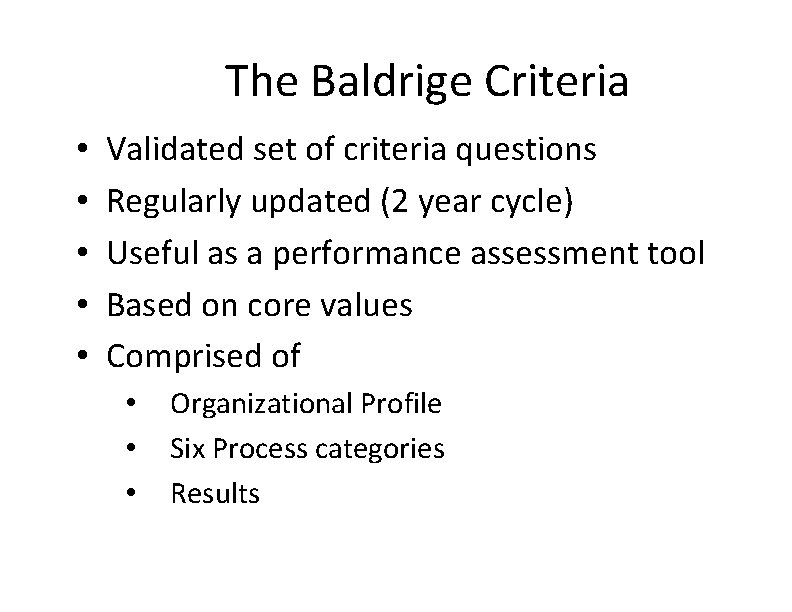 The Baldrige Criteria • • • Validated set of criteria questions Regularly updated (2