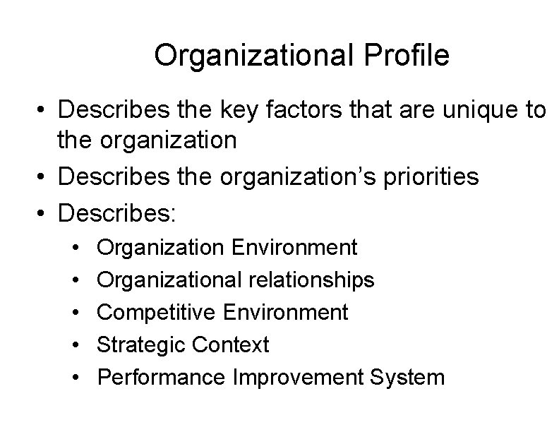 Organizational Profile • Describes the key factors that are unique to the organization •