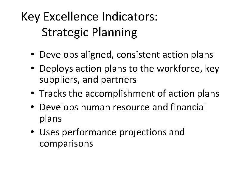 Key Excellence Indicators: Strategic Planning • Develops aligned, consistent action plans • Deploys action