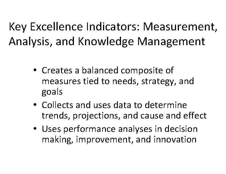 Key Excellence Indicators: Measurement, Analysis, and Knowledge Management • Creates a balanced composite of Key Excellence Indicators: Measurement, Analysis, and Knowledge Management • Creates a balanced composite of