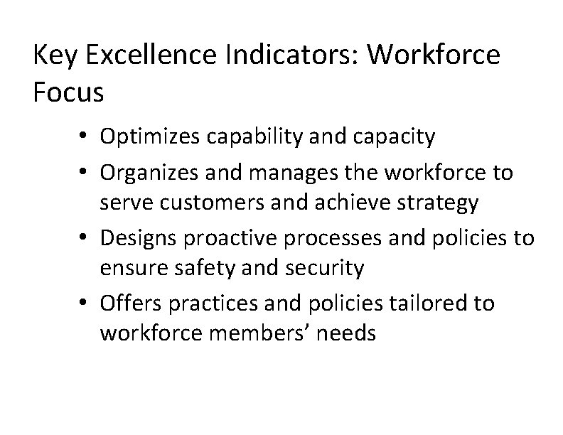 Key Excellence Indicators: Workforce Focus • Optimizes capability and capacity • Organizes and manages