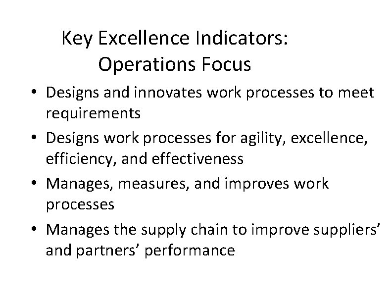 Key Excellence Indicators: Operations Focus • Designs and innovates work processes to meet requirements Key Excellence Indicators: Operations Focus • Designs and innovates work processes to meet requirements