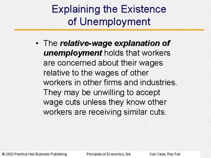 Explaining the Existence of Unemployment • The relative-wage explanation of unemployment holds that workers