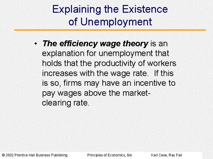 Explaining the Existence of Unemployment • The efficiency wage theory is an explanation for