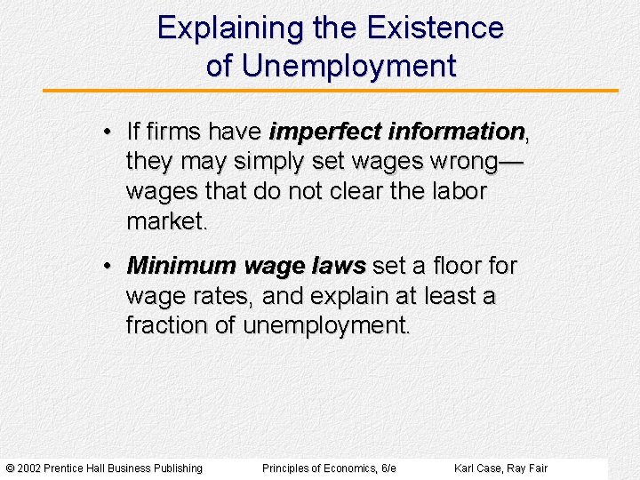 Explaining the Existence of Unemployment • If firms have imperfect information, they may simply