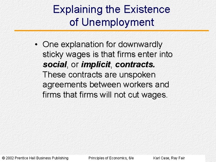 Explaining the Existence of Unemployment • One explanation for downwardly sticky wages is that
