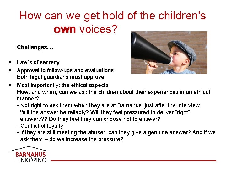 How can we get hold of the children's own voices? Challenges… § Law´s of