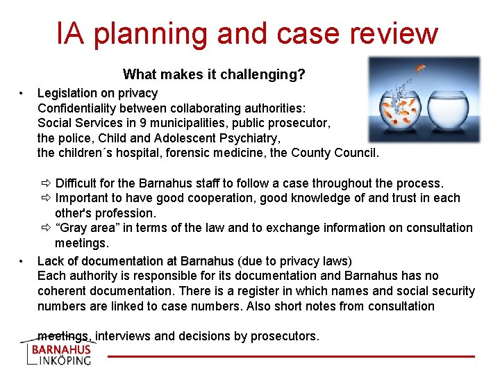 IA planning and case review What makes it challenging? • • Legislation on privacy