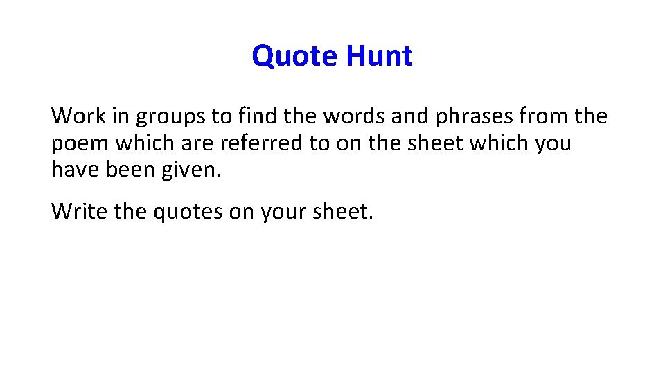 Quote Hunt Work in groups to find the words and phrases from the poem