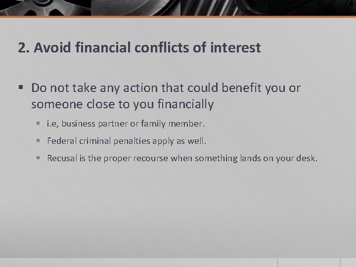 2. Avoid financial conflicts of interest § Do not take any action that could