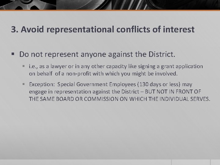 3. Avoid representational conflicts of interest § Do not represent anyone against the District.