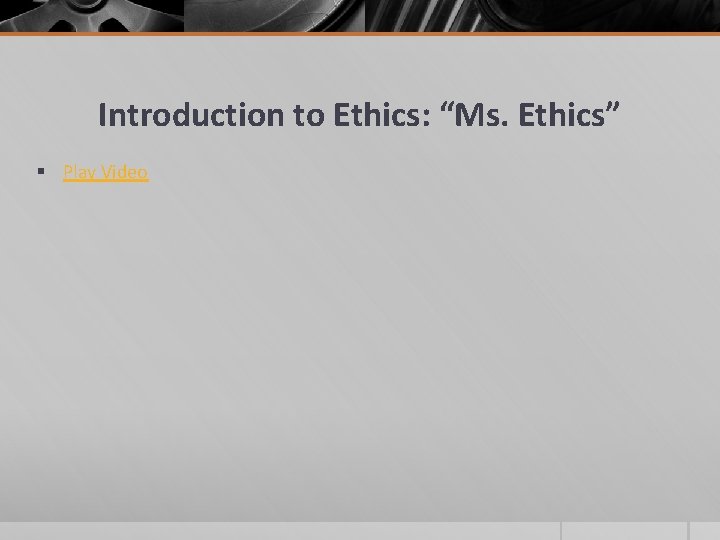 Introduction to Ethics: “Ms. Ethics” § Play Video 