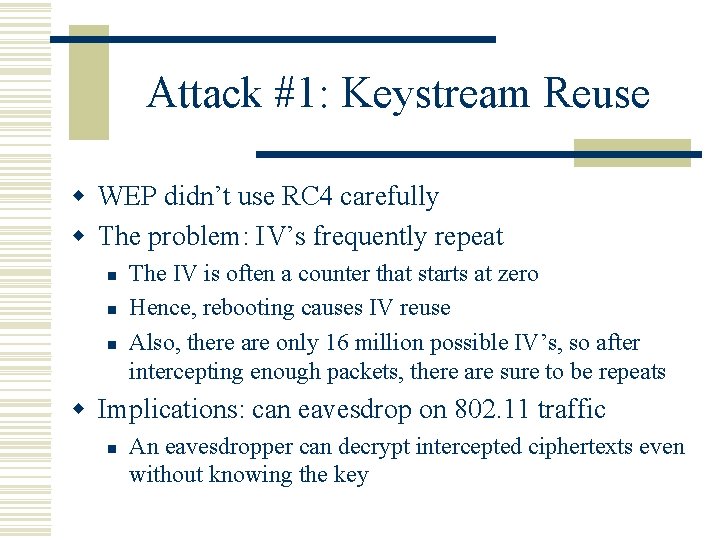 Attack #1: Keystream Reuse w WEP didn’t use RC 4 carefully w The problem: