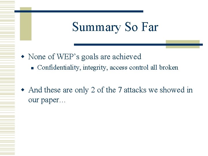 Summary So Far w None of WEP’s goals are achieved n Confidentiality, integrity, access